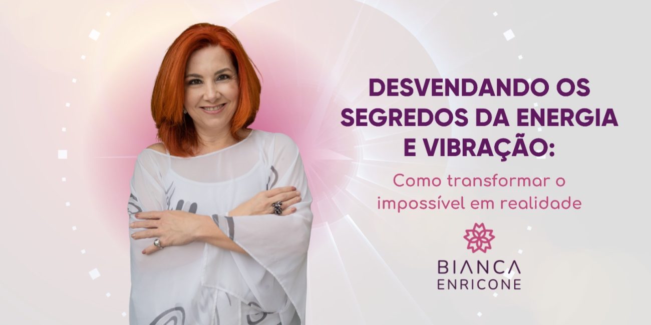 Bianca Enricone - Desvendando os Segredos da Energia e Vibração - Foto Divulgação